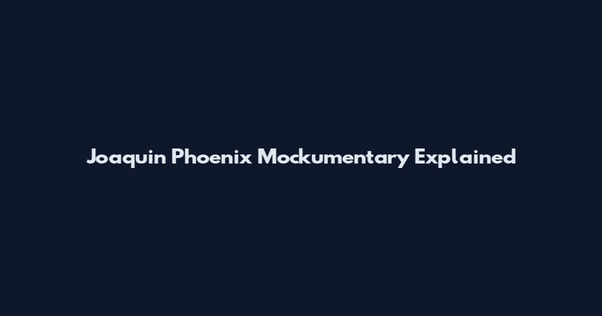 Joaquin Phoenix Mockumentary Explained