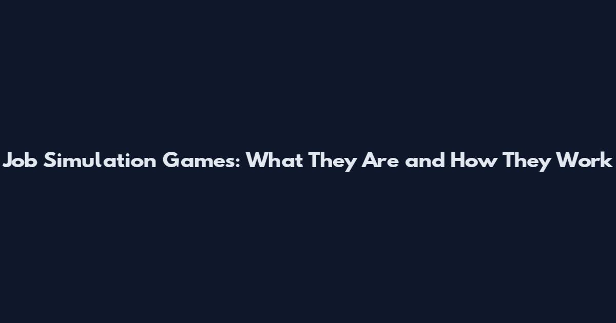 Job Simulation Games: What They Are and How They Work