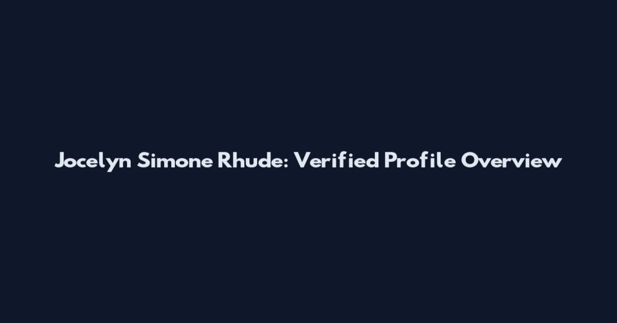 Jocelyn Simone Rhude: Verified Profile Overview