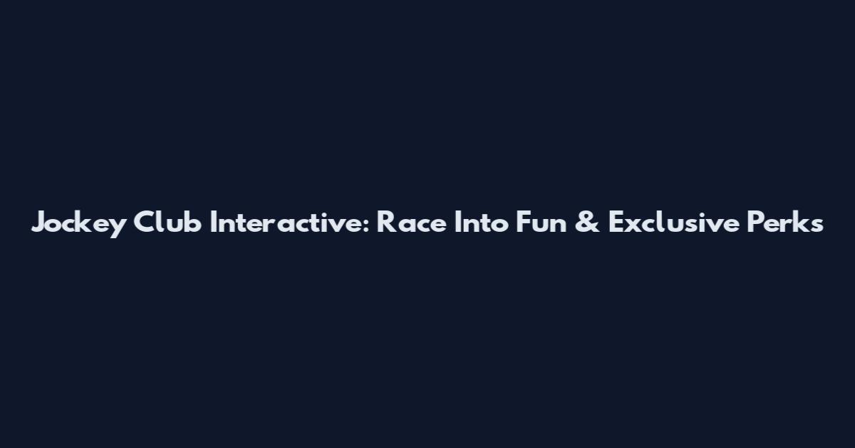 Jockey Club Interactive: Race Into Fun & Exclusive Perks