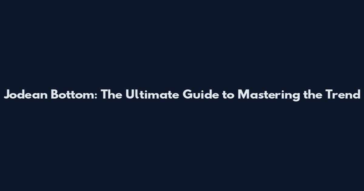 Jodean Bottom: The Ultimate Guide to Mastering the Trend