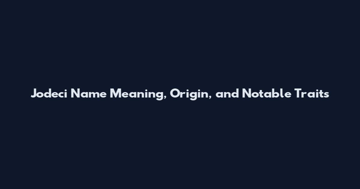 Jodeci Name Meaning, Origin, and Notable Traits