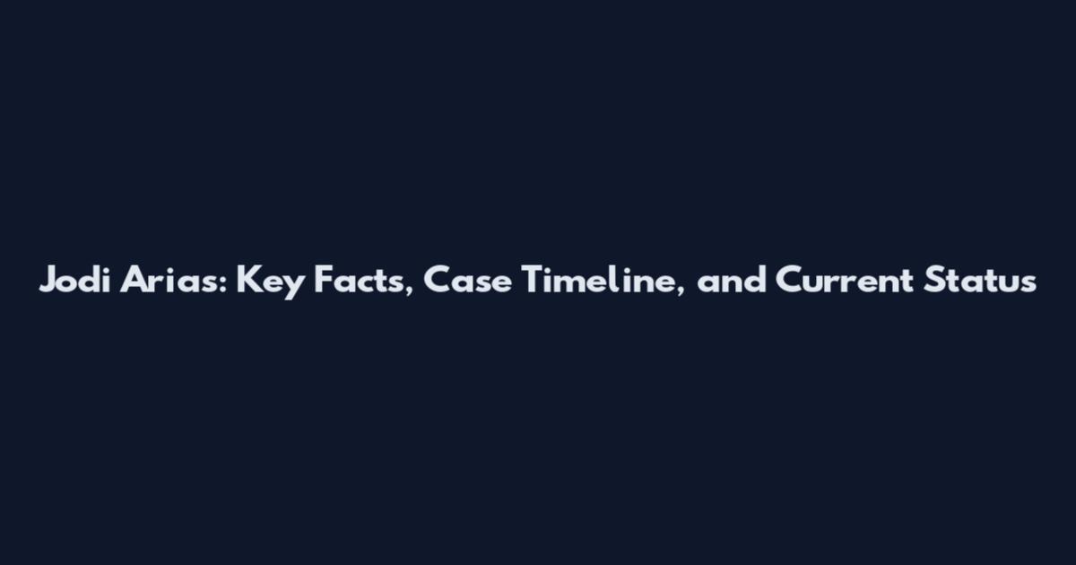 Jodi Arias: Key Facts, Case Timeline, and Current Status