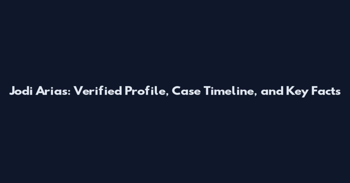 Jodi Arias: Verified Profile, Case Timeline, and Key Facts