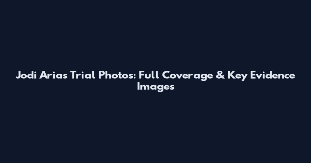 Jodi Arias Trial Photos: Full Coverage & Key Evidence Images