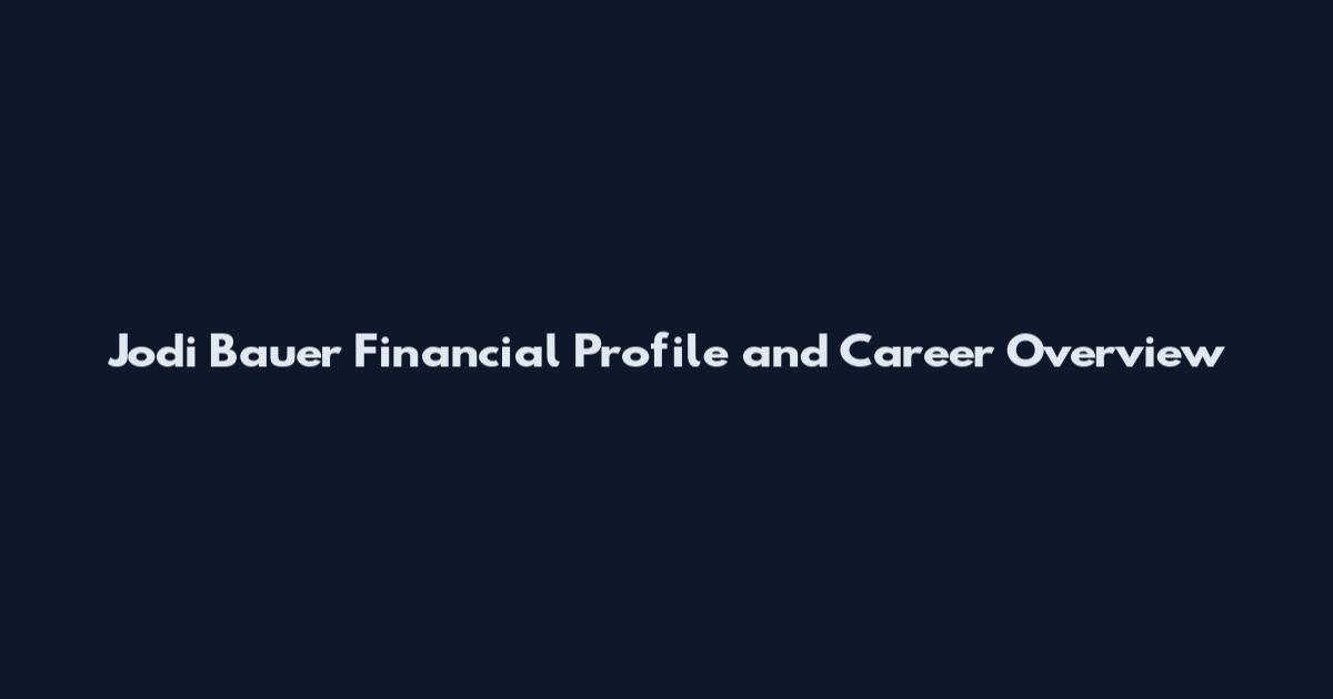 Jodi Bauer Financial Profile and Career Overview