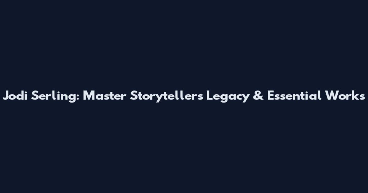 Jodi Serling: Master Storyteller's Legacy & Essential Works