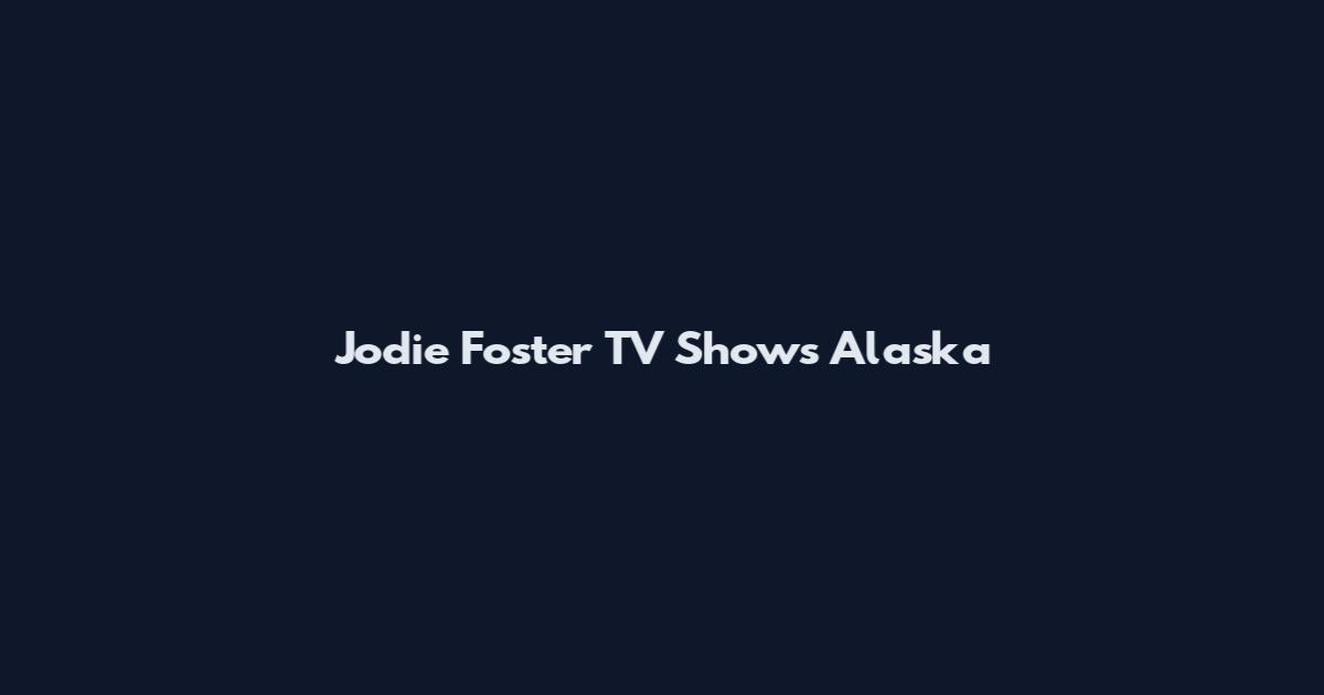Jodie Foster TV Shows Alaska