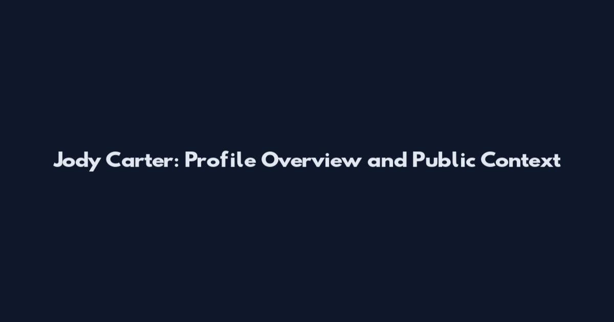 Jody Carter: Profile Overview and Public Context