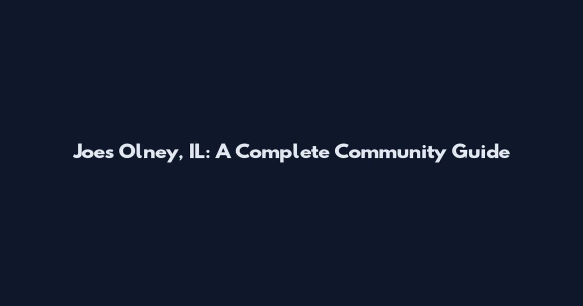 Joe's Olney, IL: A Complete Community Guide