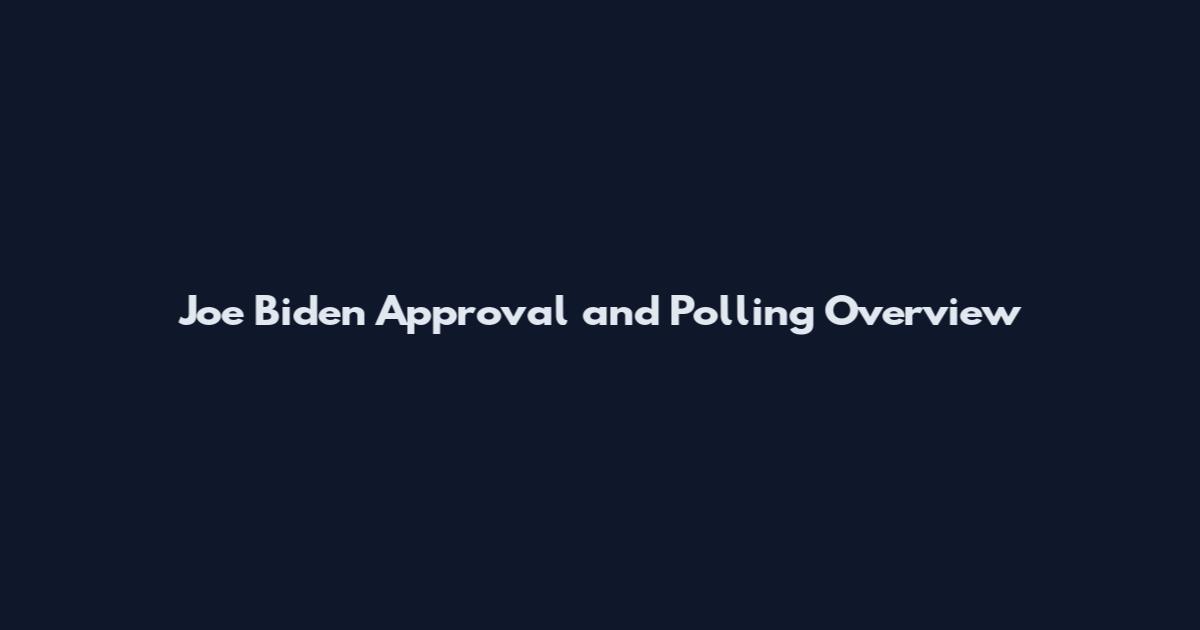 Joe Biden Approval and Polling Overview