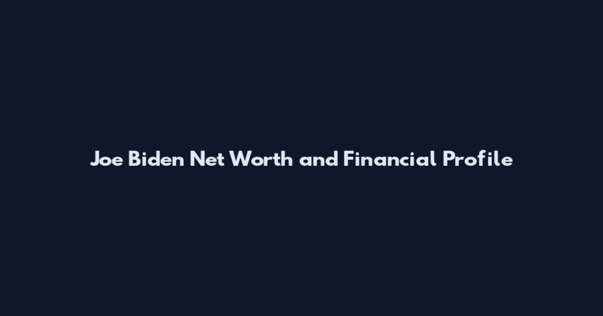 Joe Biden Net Worth and Financial Profile