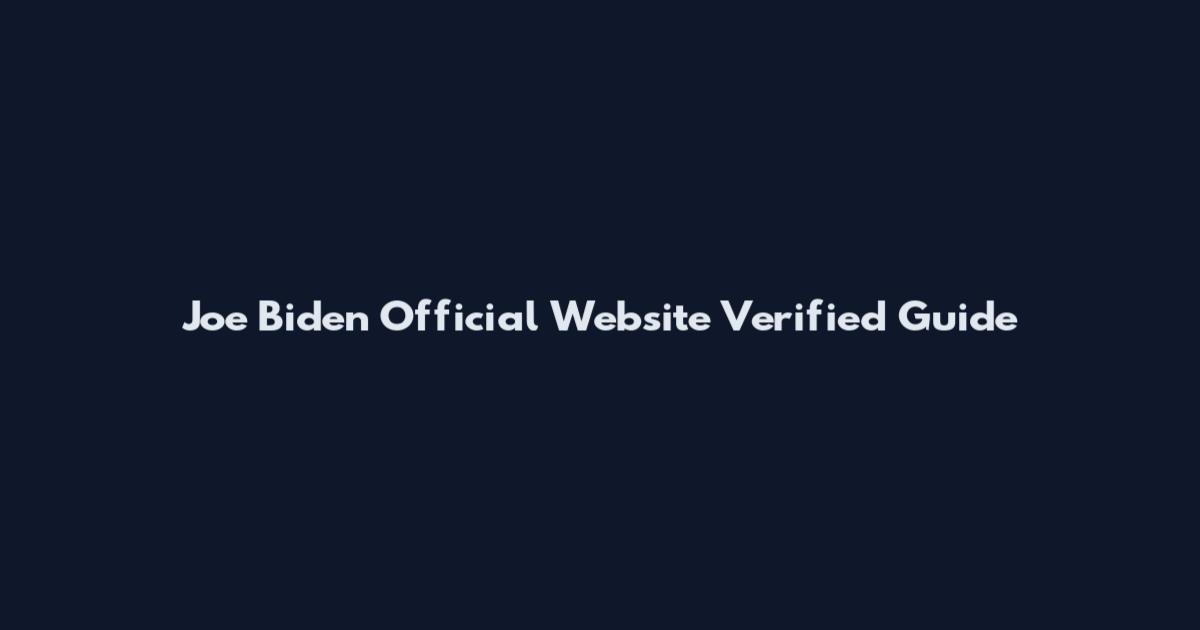 Joe Biden Official Website Verified Guide