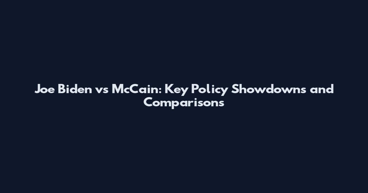 Joe Biden vs McCain: Key Policy Showdowns and Comparisons