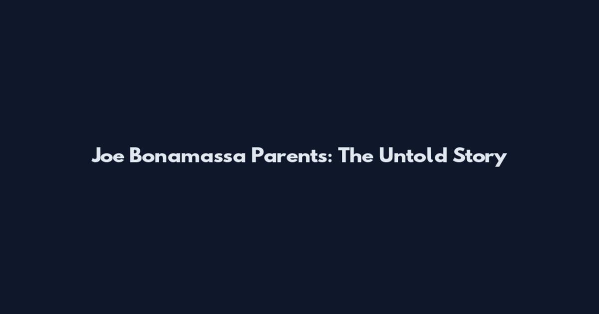 Joe Bonamassa Parents: The Untold Story