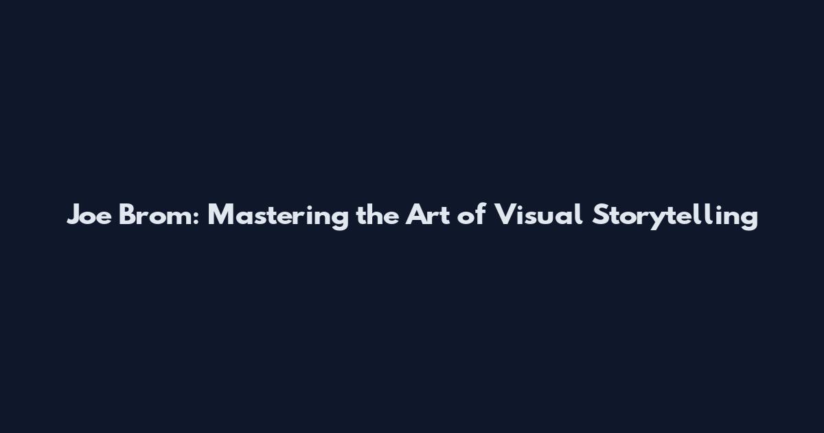Joe Brom: Mastering the Art of Visual Storytelling