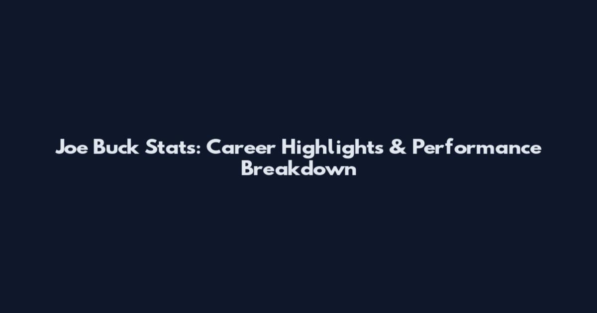 Joe Buck Stats: Career Highlights & Performance Breakdown