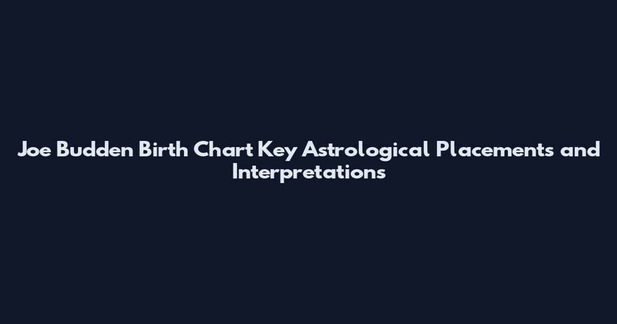 Joe Budden Birth Chart Key Astrological Placements and Interpretations