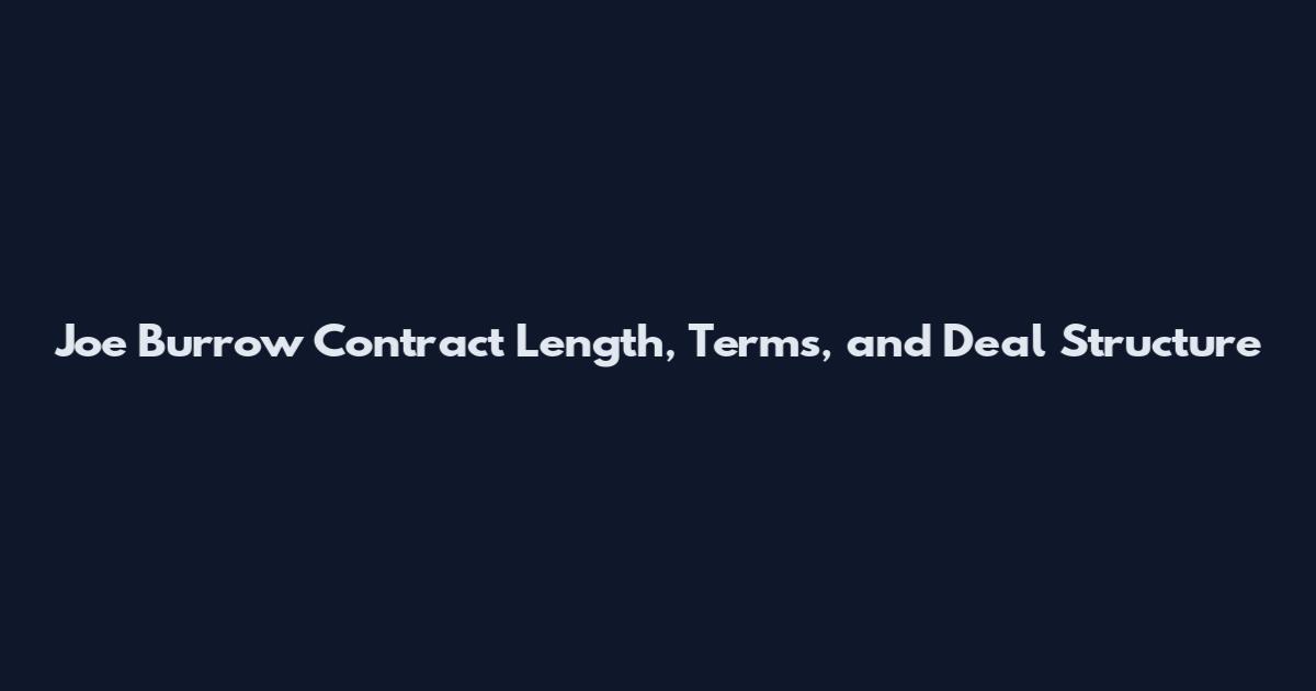 Joe Burrow Contract Length, Terms, and Deal Structure