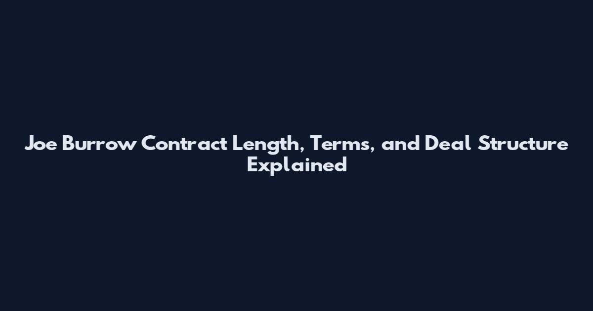 Joe Burrow Contract Length, Terms, and Deal Structure Explained