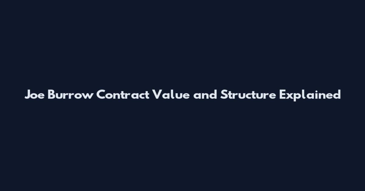 Joe Burrow Contract Value and Structure Explained