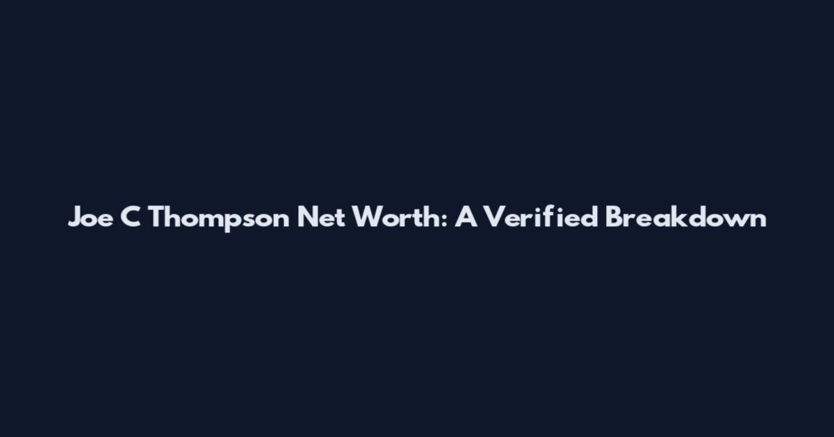 Joe C Thompson Net Worth: A Verified Breakdown
