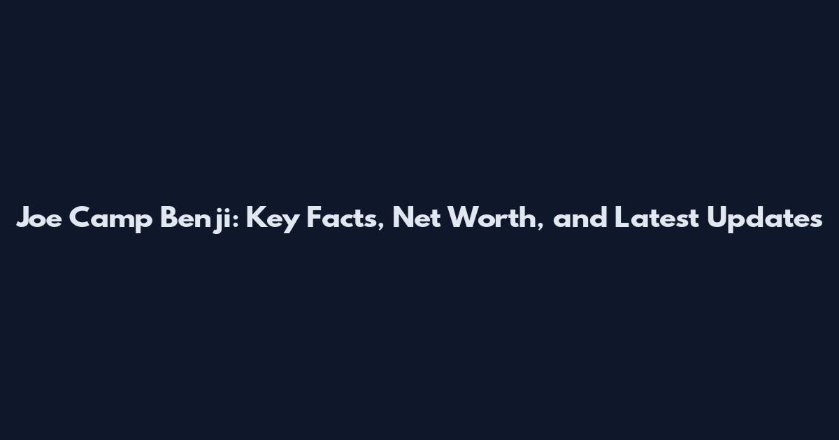 Joe Camp Benji: Key Facts, Net Worth, and Latest Updates