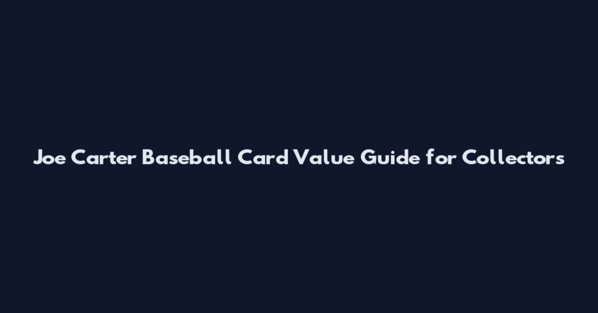 Joe Carter Baseball Card Value Guide for Collectors