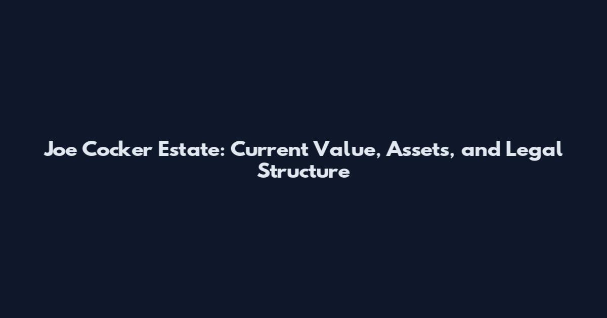 Joe Cocker Estate: Current Value, Assets, and Legal Structure
