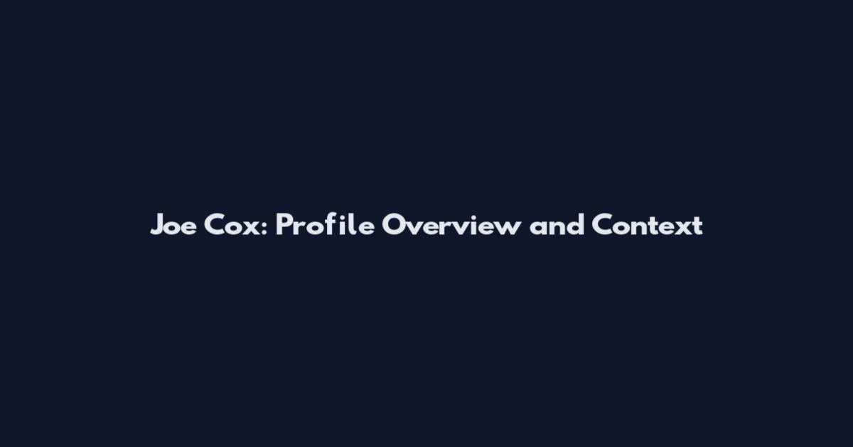 Joe Cox: Profile Overview and Context