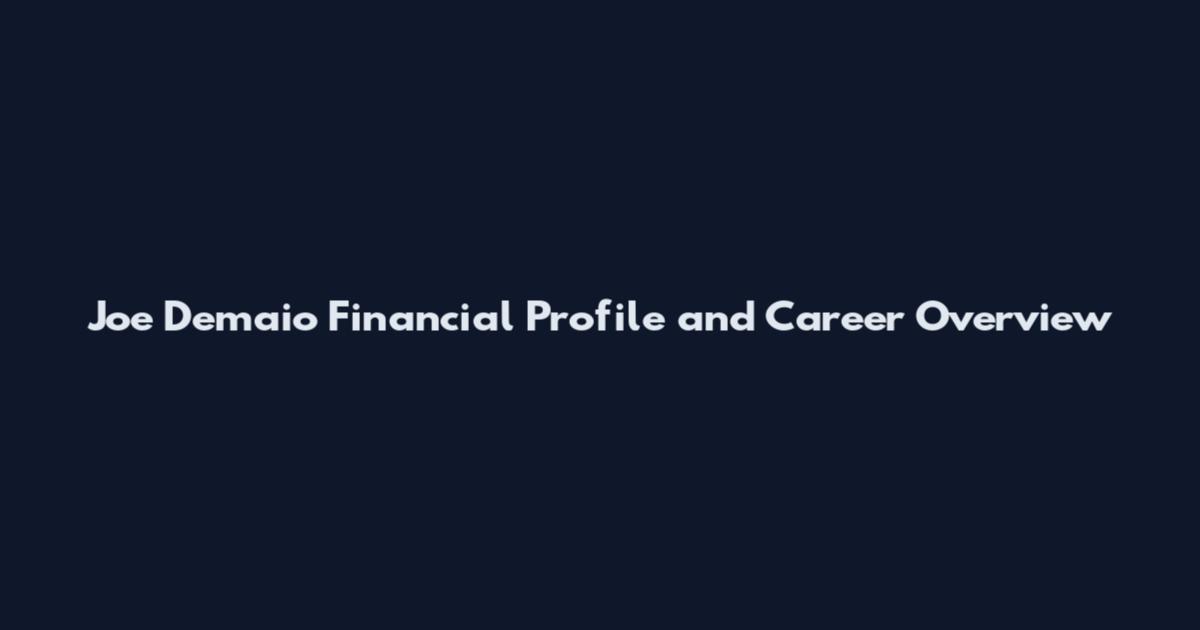 Joe Demaio Financial Profile and Career Overview
