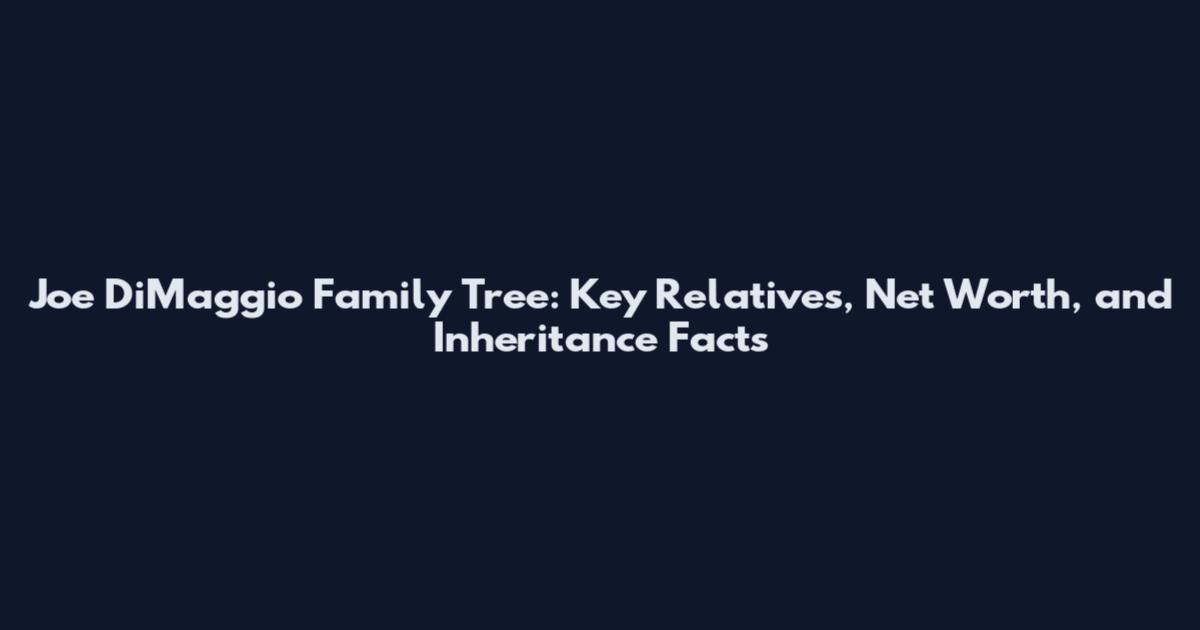 Joe DiMaggio Family Tree: Key Relatives, Net Worth, and Inheritance Facts