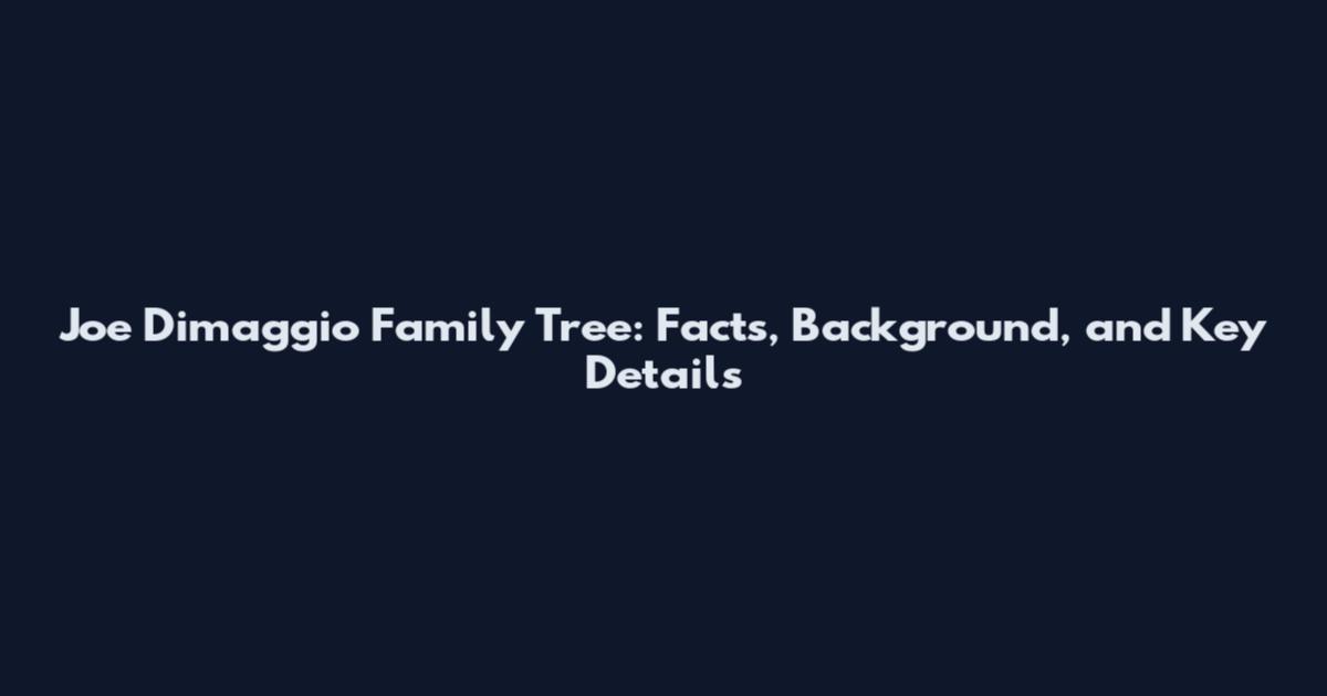 Joe Dimaggio Family Tree: Facts, Background, and Key Details