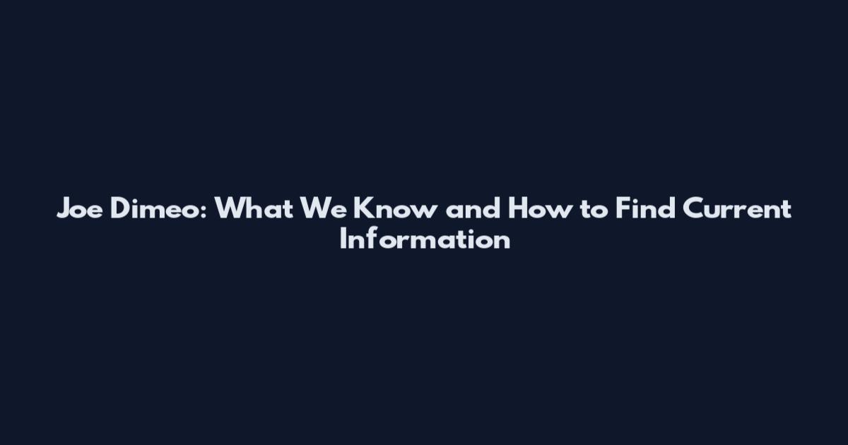 Joe Dimeo: What We Know and How to Find Current Information