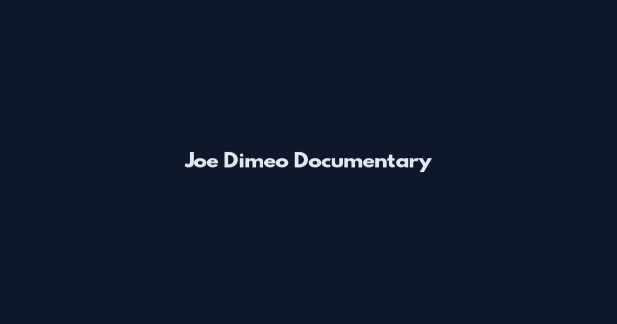 Joe Dimeo Documentary