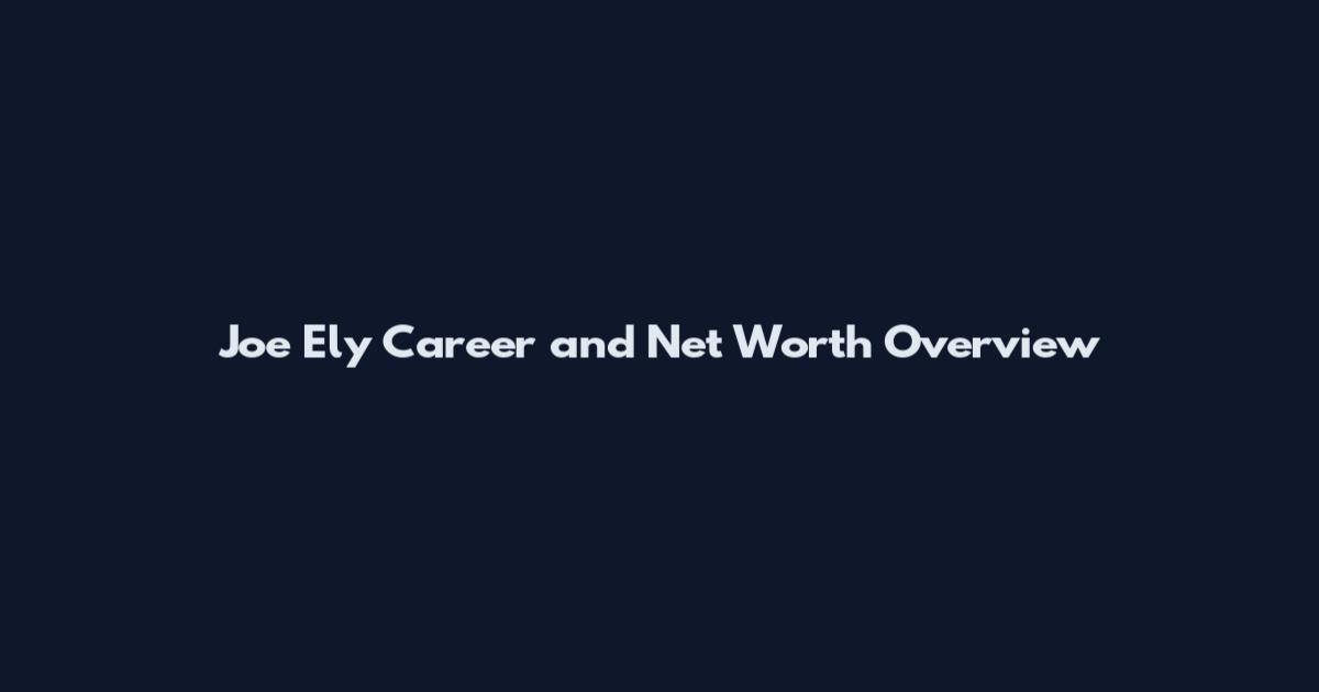 Joe Ely Career and Net Worth Overview