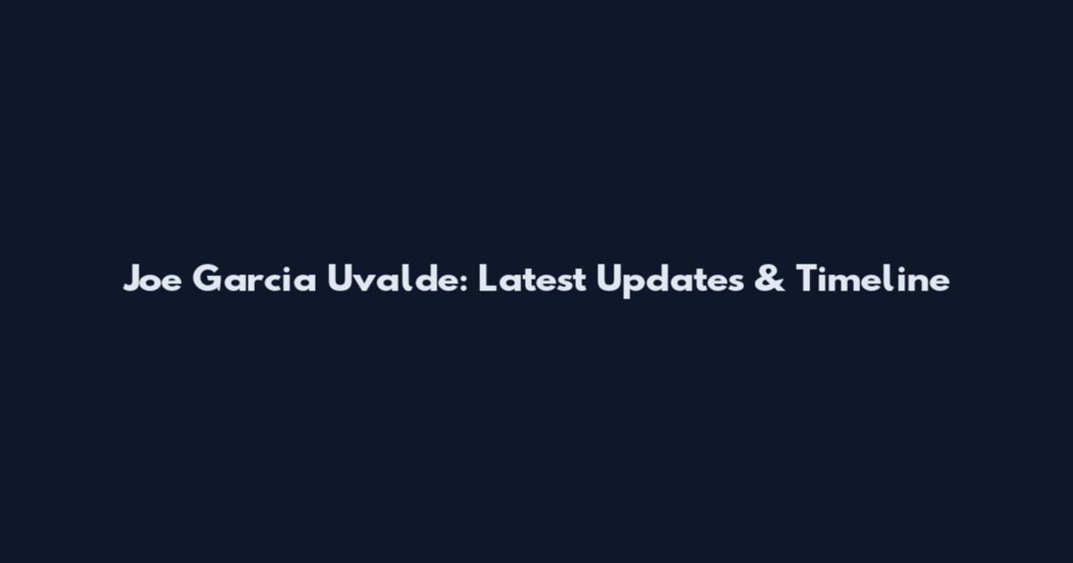 Joe Garcia Uvalde: Latest Updates & Timeline