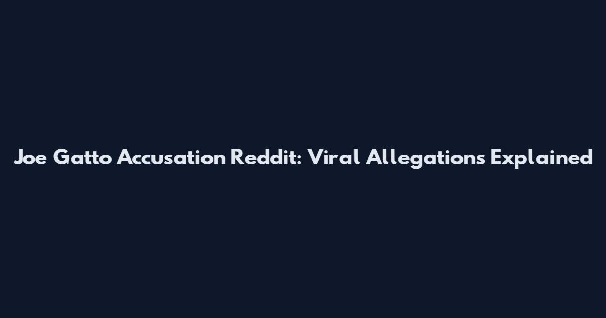 Joe Gatto Accusation Reddit: Viral Allegations Explained
