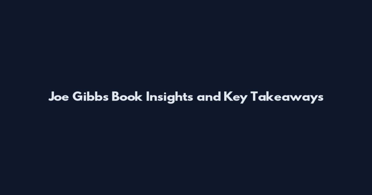 Joe Gibbs Book Insights and Key Takeaways