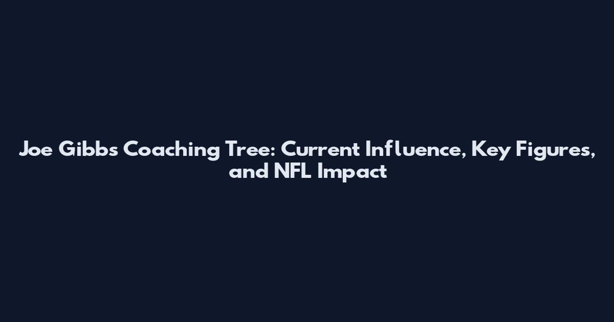 Joe Gibbs Coaching Tree: Current Influence, Key Figures, and NFL Impact