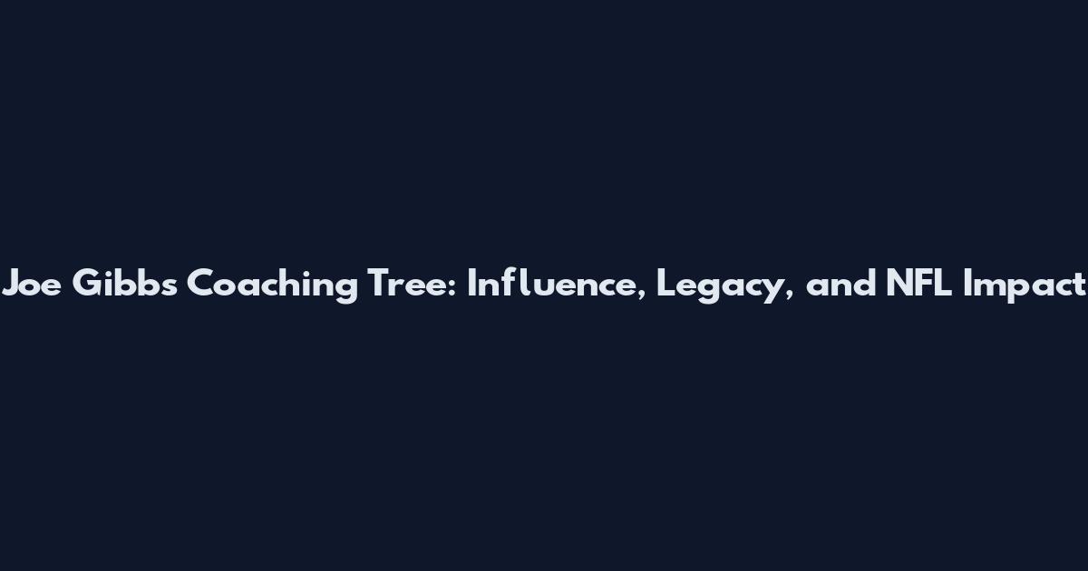 Joe Gibbs Coaching Tree: Influence, Legacy, and NFL Impact