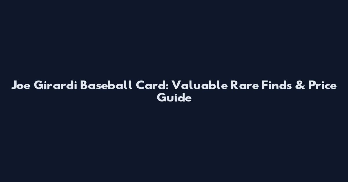 Joe Girardi Baseball Card: Valuable Rare Finds & Price Guide