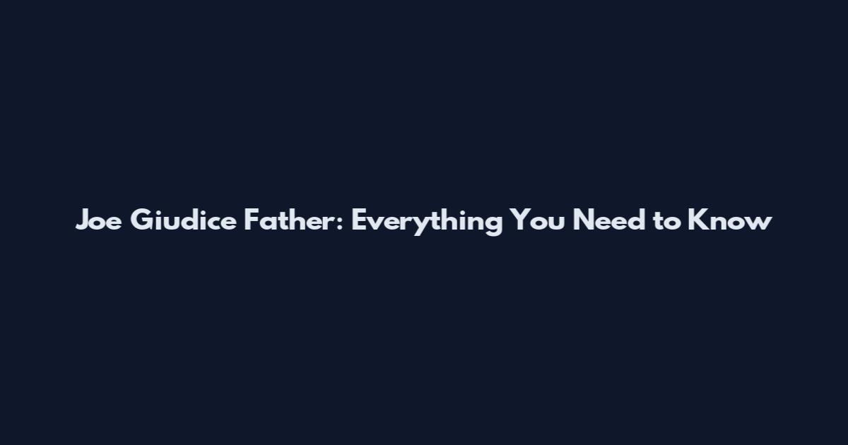 Joe Giudice Father: Everything You Need to Know