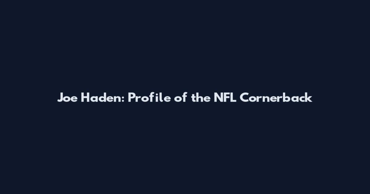 Joe Haden: Profile of the NFL Cornerback