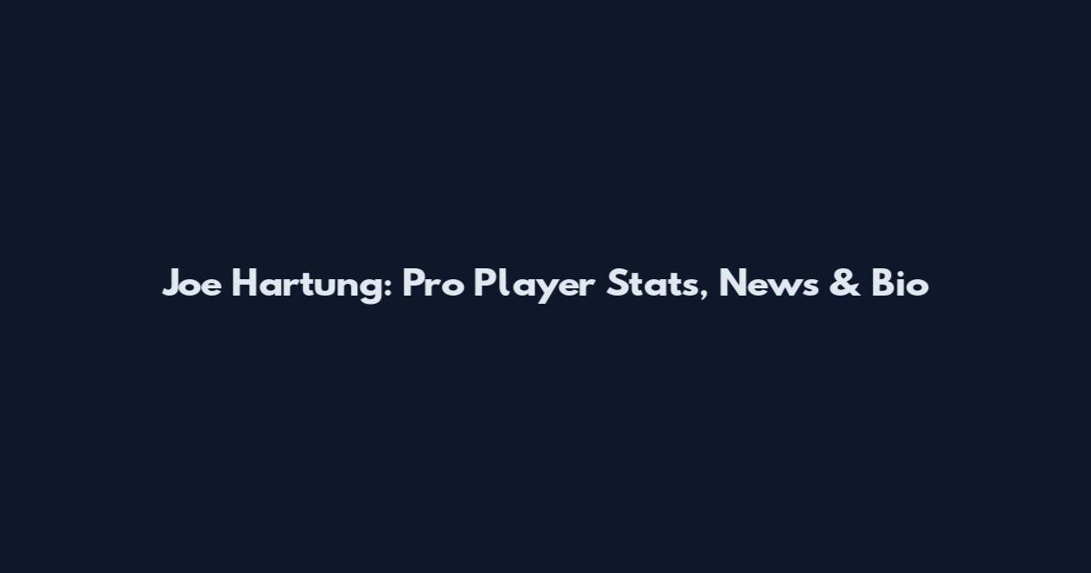 Joe Hartung: Pro Player Stats, News & Bio