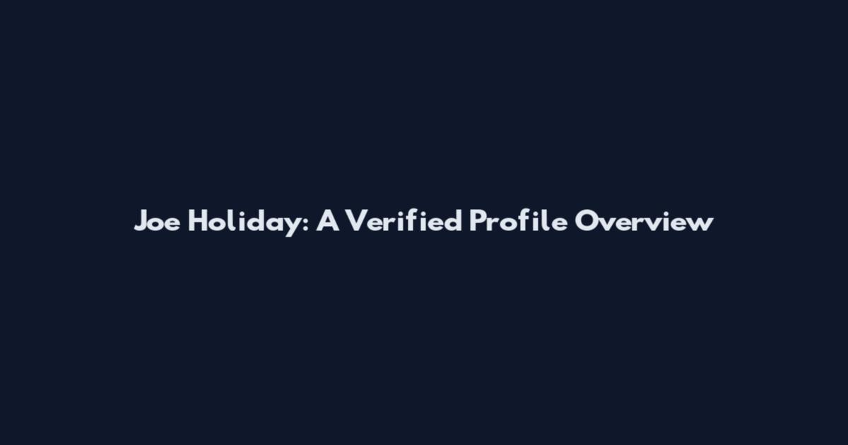 Joe Holiday: A Verified Profile Overview