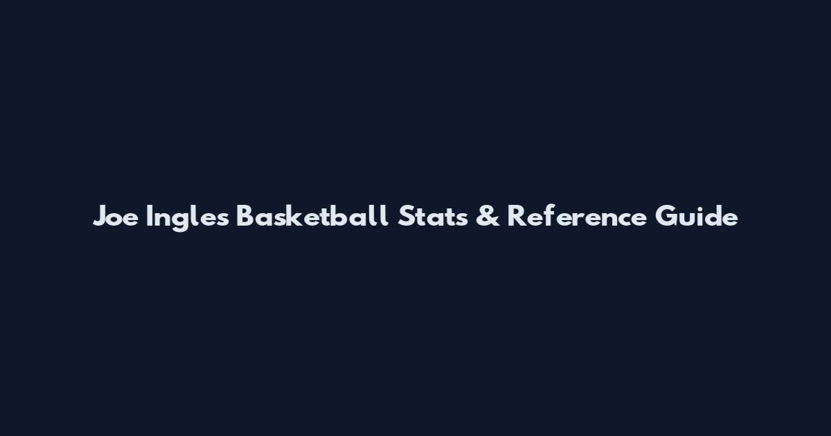 Joe Ingle's Basketball Stats & Reference Guide