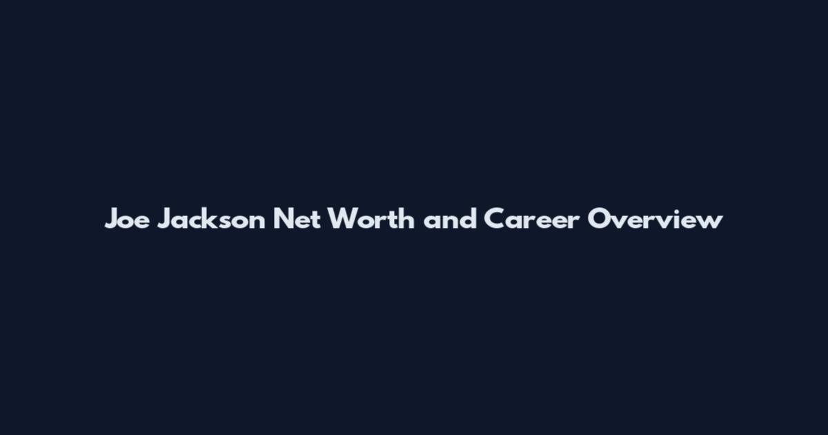 Joe Jackson Net Worth and Career Overview