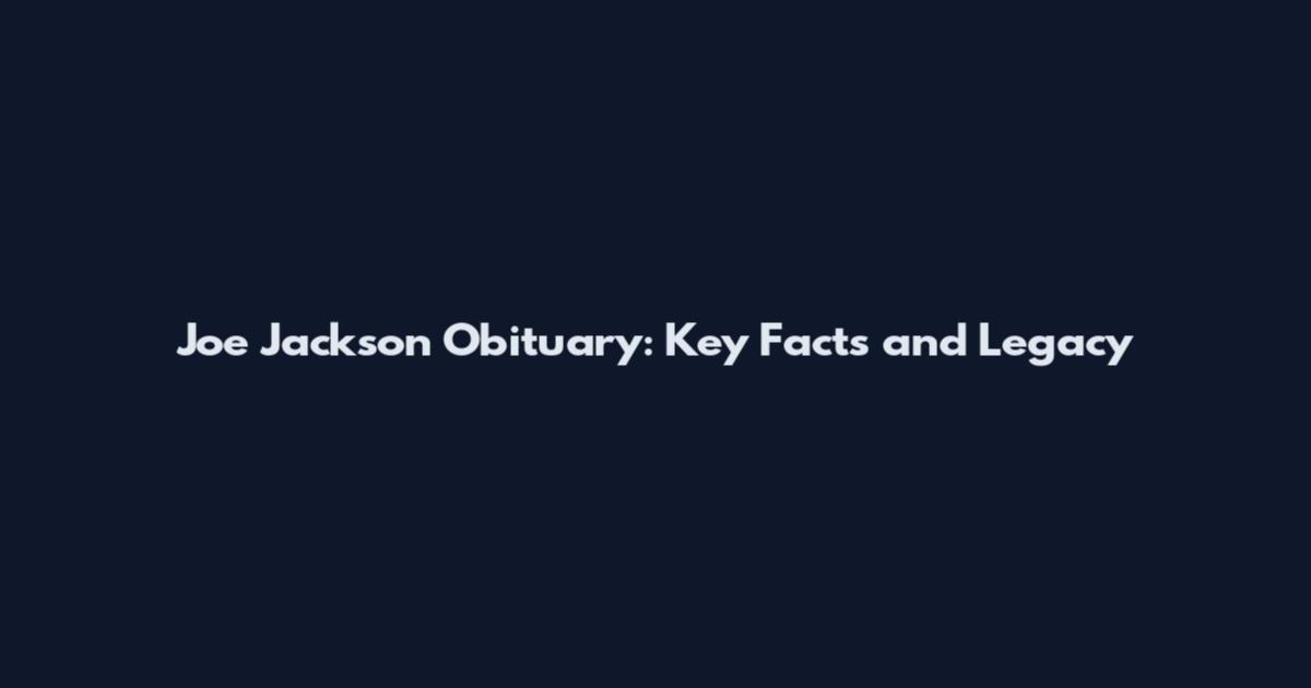 Joe Jackson Obituary: Key Facts and Legacy
