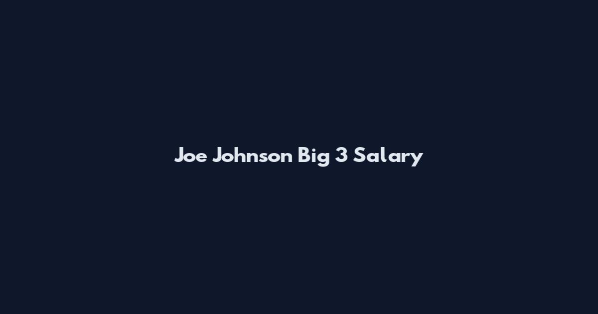 Joe Johnson Big 3 Salary